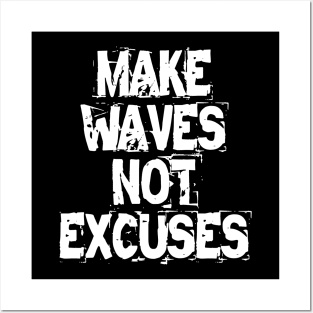 Make Waves Not Excuses Posters and Art